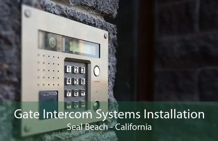 Gate Intercom Systems Installation Seal Beach - California