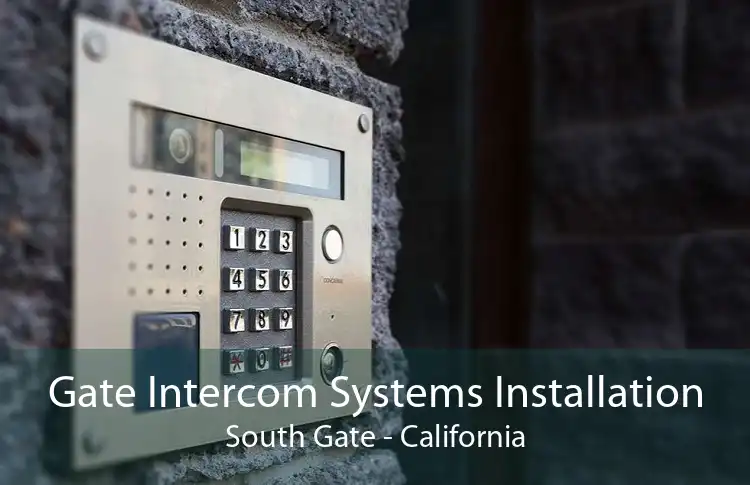 Gate Intercom Systems Installation South Gate - California