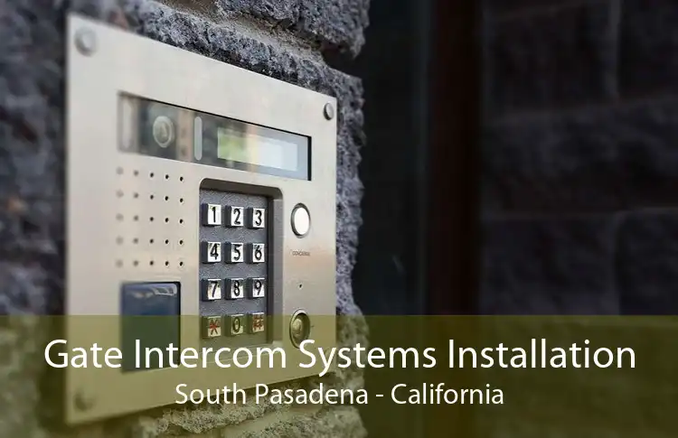 Gate Intercom Systems Installation South Pasadena - California