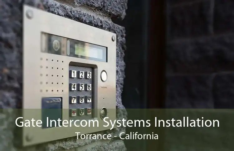 Gate Intercom Systems Installation Torrance - California