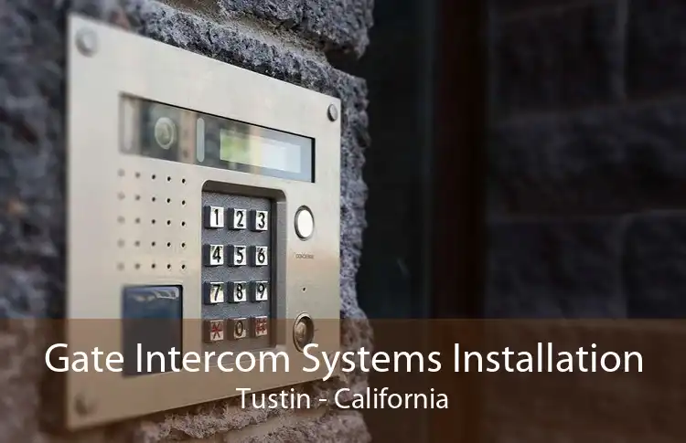 Gate Intercom Systems Installation Tustin - California