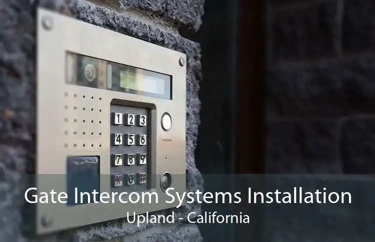 Gate Intercom Systems Installation Upland - California