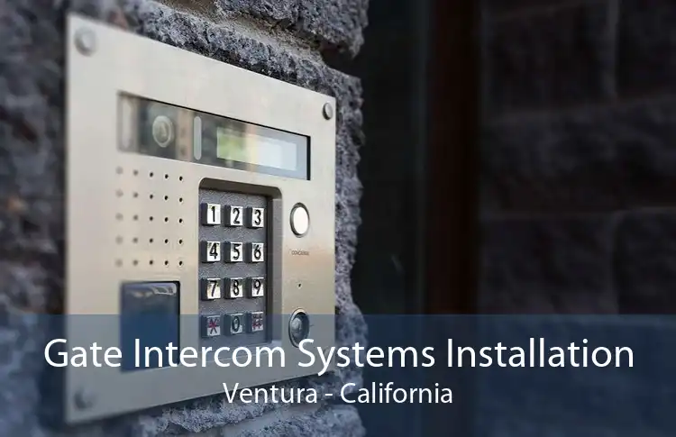 Gate Intercom Systems Installation Ventura - California