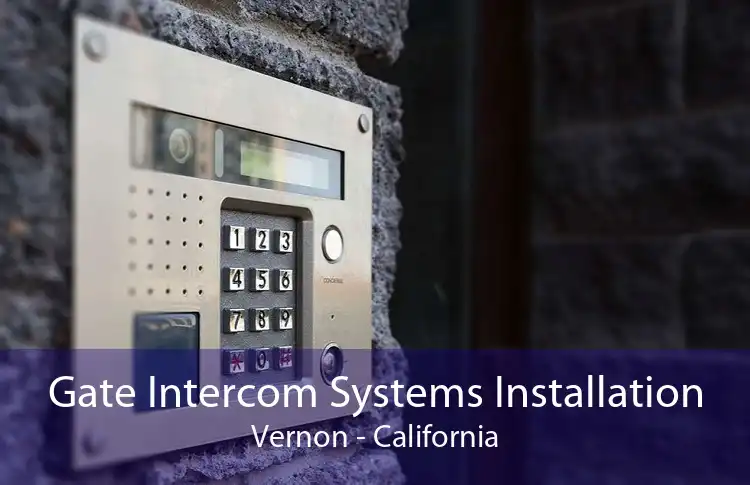 Gate Intercom Systems Installation Vernon - California