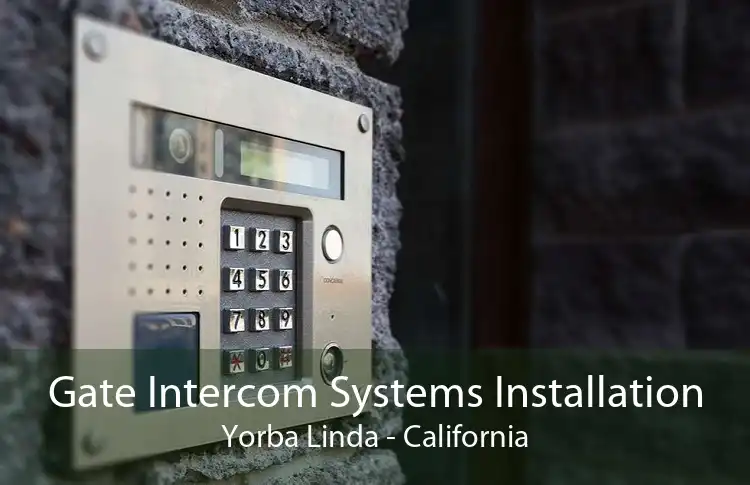 Gate Intercom Systems Installation Yorba Linda - California