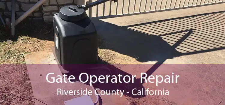Gate Operator Repair Riverside County - California