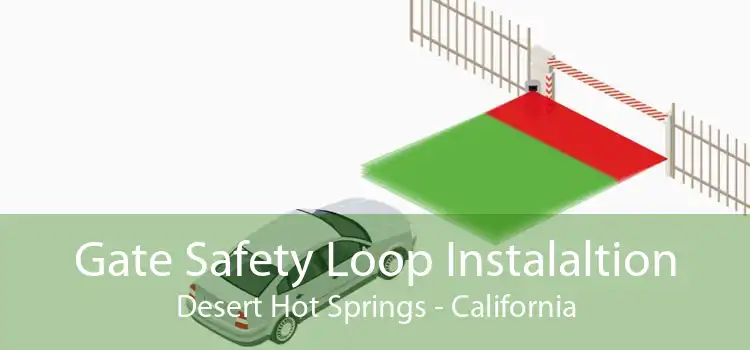 Gate Safety Loop Instalaltion Desert Hot Springs - California