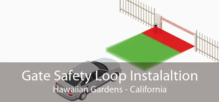 Gate Safety Loop Instalaltion Hawaiian Gardens - California