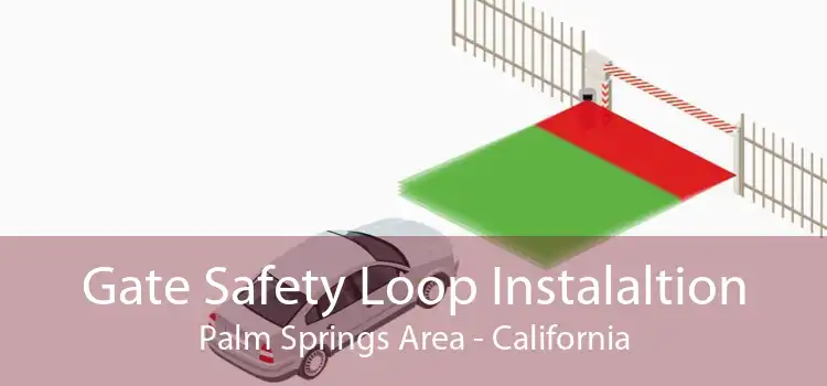 Gate Safety Loop Instalaltion Palm Springs Area - California
