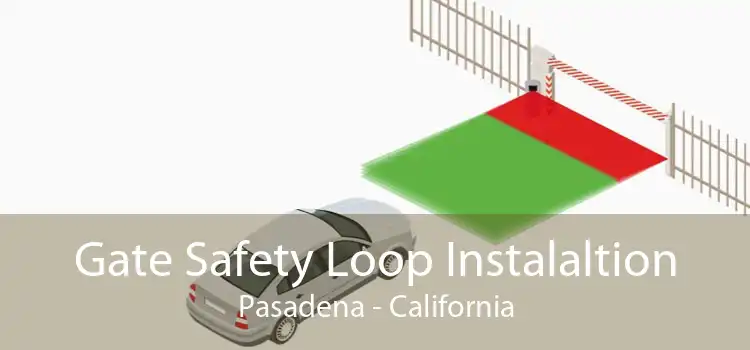Gate Safety Loop Instalaltion Pasadena - California