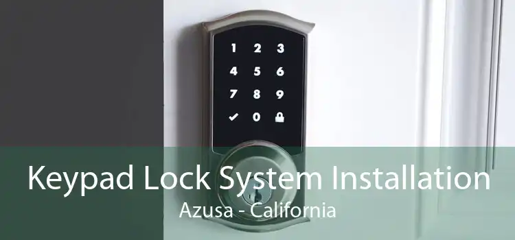 Keypad Lock System Installation Azusa - California