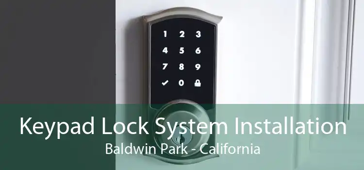 Keypad Lock System Installation Baldwin Park - California