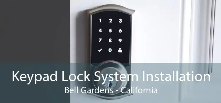 Keypad Lock System Installation Bell Gardens - California