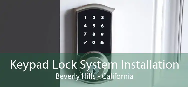 Keypad Lock System Installation Beverly Hills - California