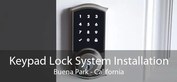 Keypad Lock System Installation Buena Park - California