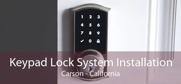 Keypad Lock System Installation Carson - California