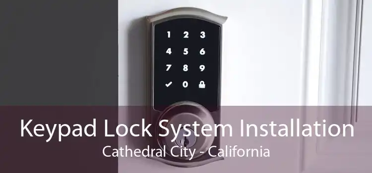 Keypad Lock System Installation Cathedral City - California