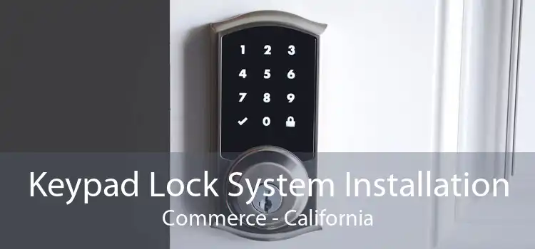 Keypad Lock System Installation Commerce - California