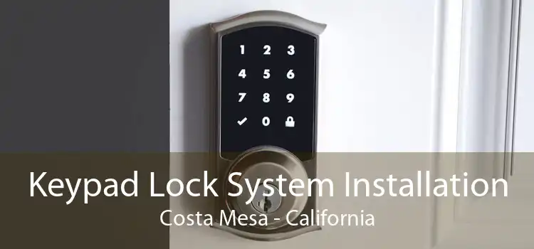 Keypad Lock System Installation Costa Mesa - California