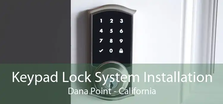 Keypad Lock System Installation Dana Point - California