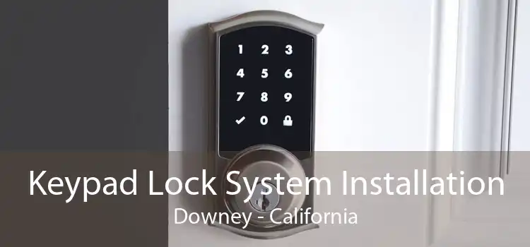 Keypad Lock System Installation Downey - California