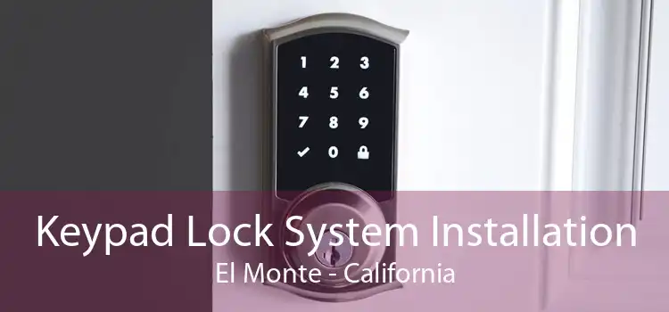 Keypad Lock System Installation El Monte - California