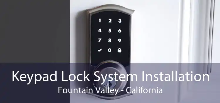 Keypad Lock System Installation Fountain Valley - California