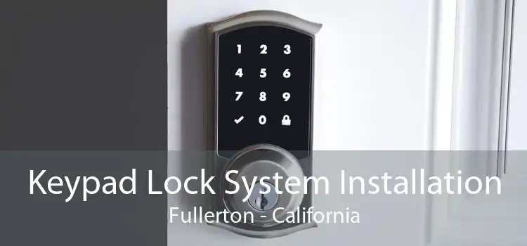 Keypad Lock System Installation Fullerton - California