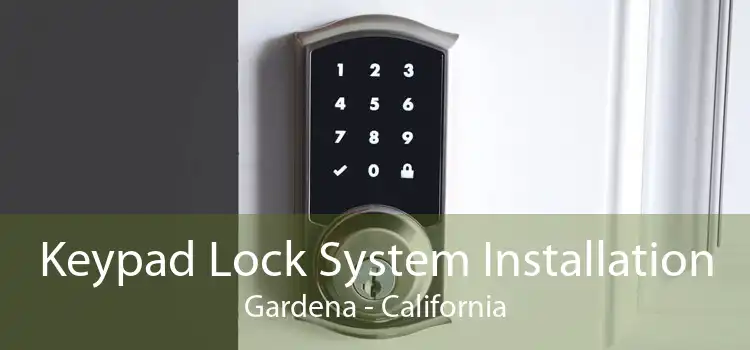 Keypad Lock System Installation Gardena - California