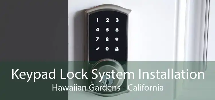 Keypad Lock System Installation Hawaiian Gardens - California