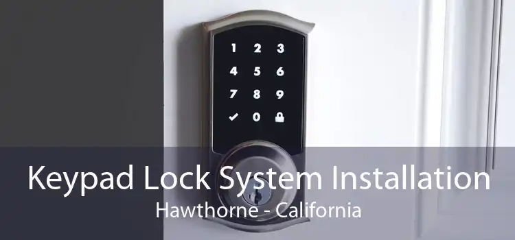 Keypad Lock System Installation Hawthorne - California