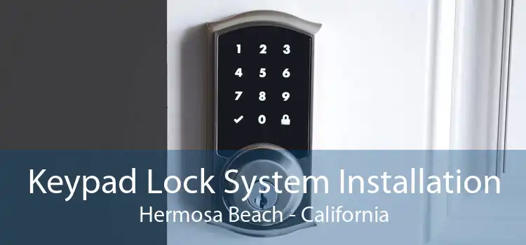 Keypad Lock System Installation Hermosa Beach - California