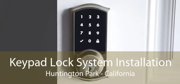 Keypad Lock System Installation Huntington Park - California