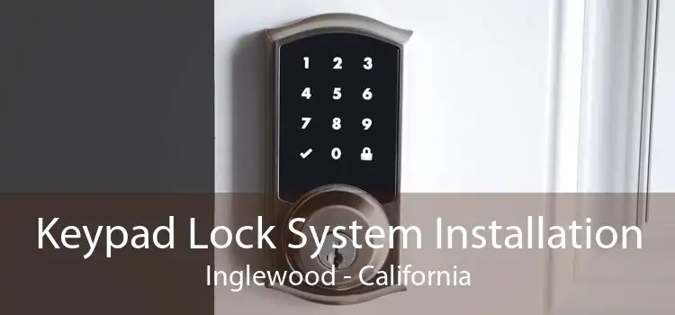 Keypad Lock System Installation Inglewood - California