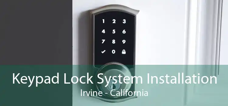 Keypad Lock System Installation Irvine - California