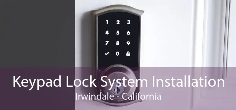 Keypad Lock System Installation Irwindale - California