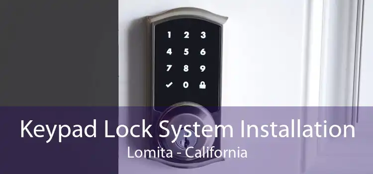 Keypad Lock System Installation Lomita - California