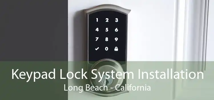 Keypad Lock System Installation Long Beach - California