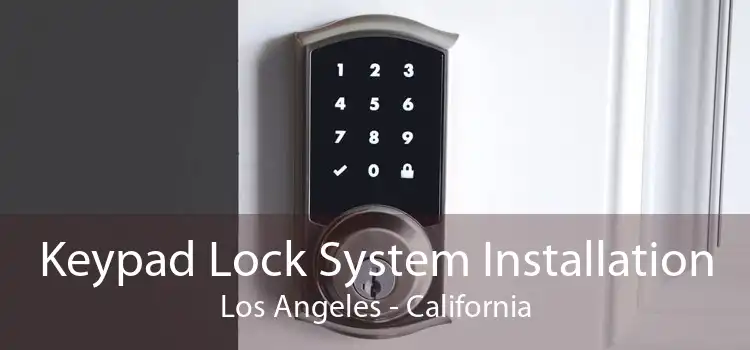 Keypad Lock System Installation Los Angeles - California