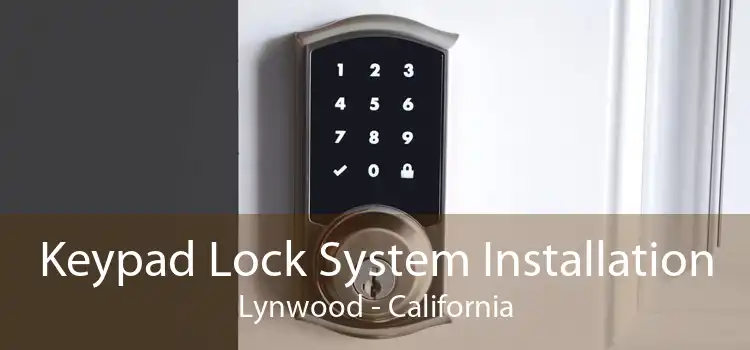 Keypad Lock System Installation Lynwood - California