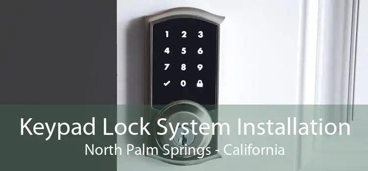 Keypad Lock System Installation North Palm Springs - California