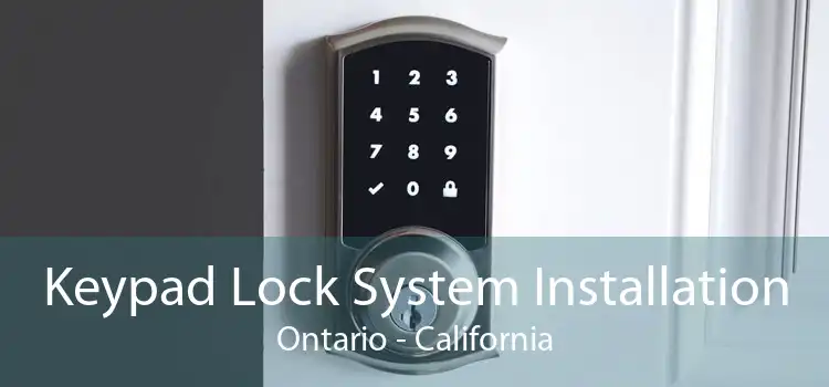 Keypad Lock System Installation Ontario - California