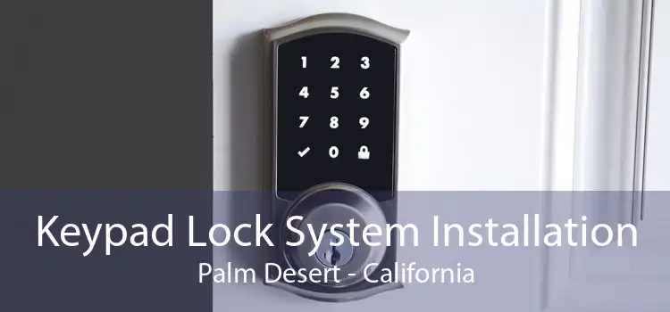 Keypad Lock System Installation Palm Desert - California