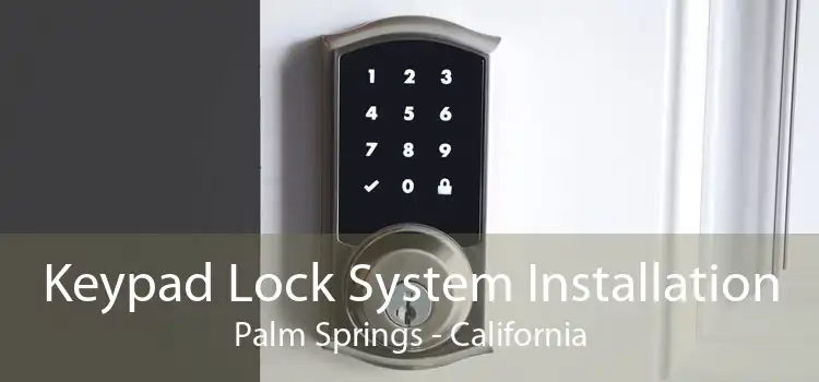 Keypad Lock System Installation Palm Springs - California