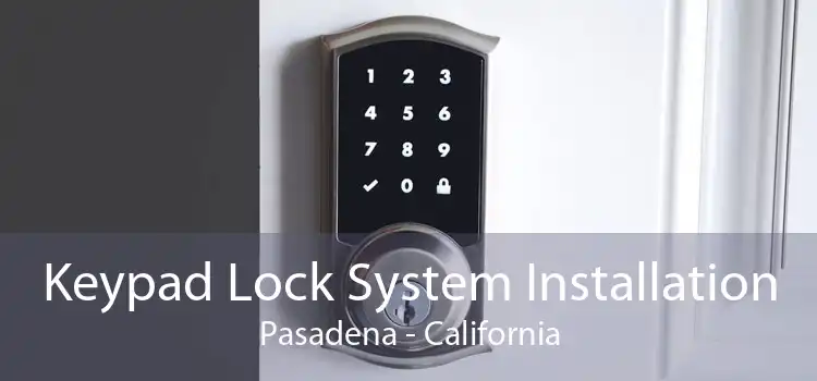 Keypad Lock System Installation Pasadena - California