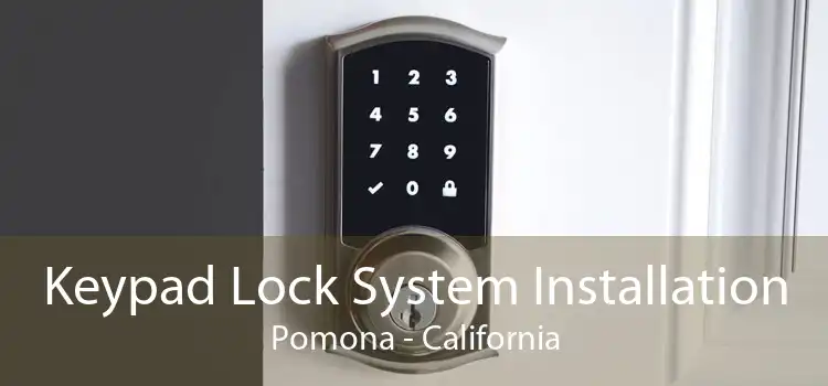 Keypad Lock System Installation Pomona - California