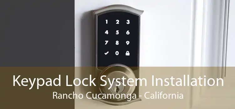 Keypad Lock System Installation Rancho Cucamonga - California