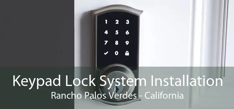 Keypad Lock System Installation Rancho Palos Verdes - California