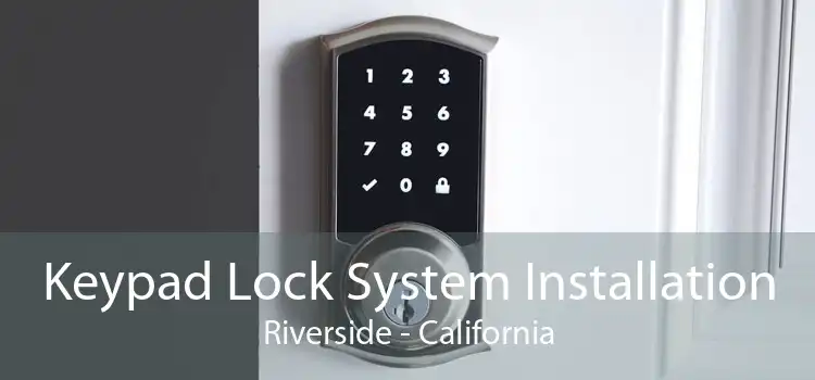 Keypad Lock System Installation Riverside - California