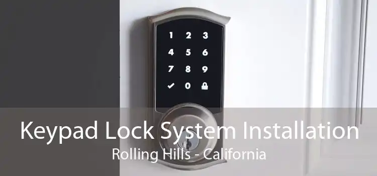 Keypad Lock System Installation Rolling Hills - California